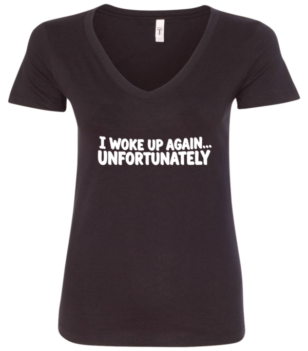 black v-neck t-shirt saying i woke up again... unfortunately