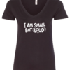 black v-neck t-shirt saying i am small but loud