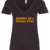 black v-neck t-shirt saying morning are a personal attack