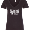 black v-neck t-shirt saying confidence arrived before my skills