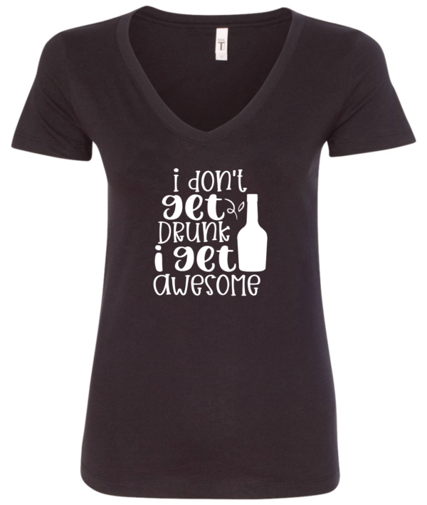 black alcohol v-neck t-shirt saying I don't get drunk i get awesome