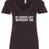 black v-neck t-shirt saying my energy left without me