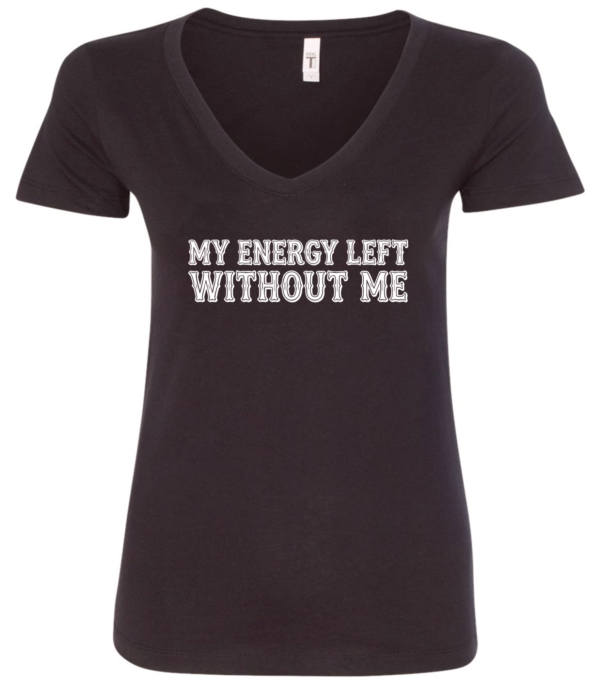black v-neck t-shirt saying my energy left without me