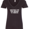 black v-neck t-shirt saying waiting for my brain to arrive