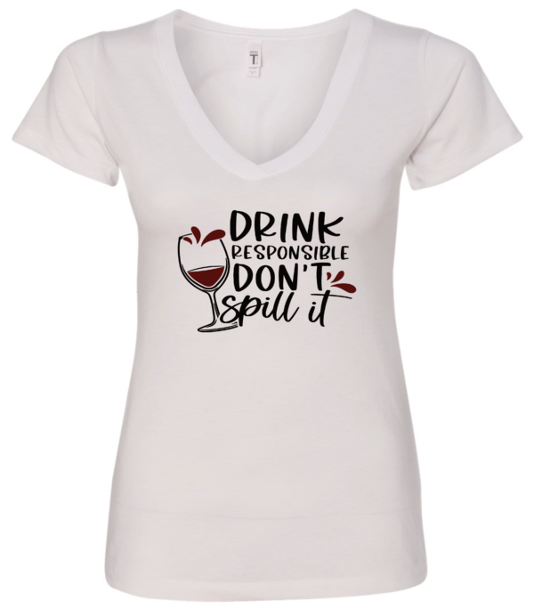 white alcohol v-neck t-shirt saying drink responsible don't spill it