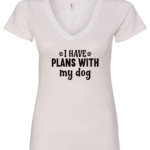 white dog lover v-neck t-shirt saying I have plans with my dog