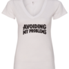 white v-neck t-shirt saying avoiding my problems