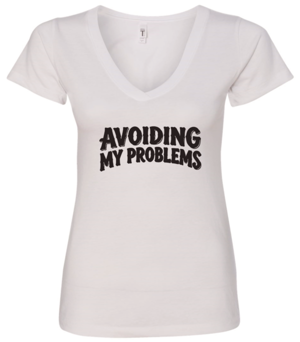 white v-neck t-shirt saying avoiding my problems