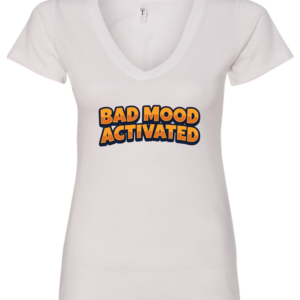 white v-neck t-shirt saying bad mood activated