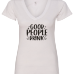white alcohol v-neck t-shirt saying good people drink