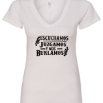 white v-neck t-shirt saying escuchamos juzgamos y nos burlamos