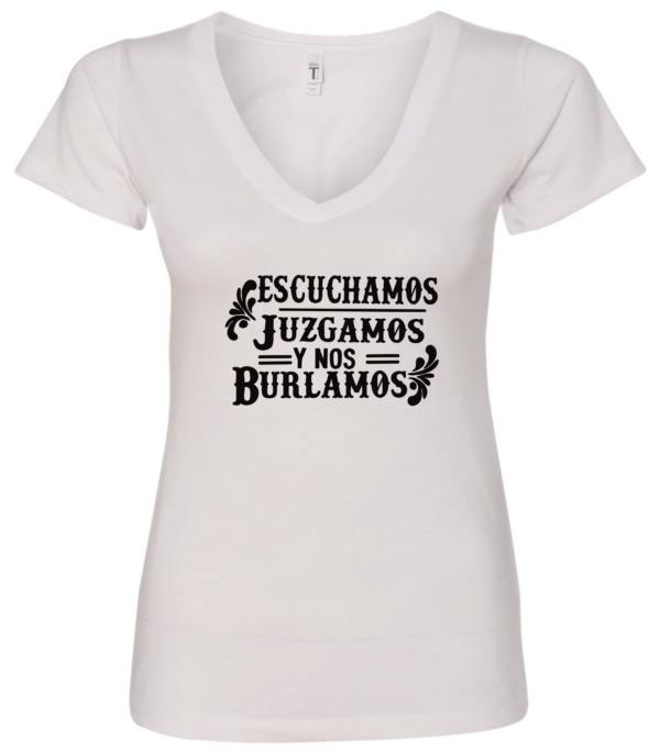 white v-neck t-shirt saying escuchamos juzgamos y nos burlamos