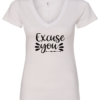 white v-neck t-shirt saying excuse you