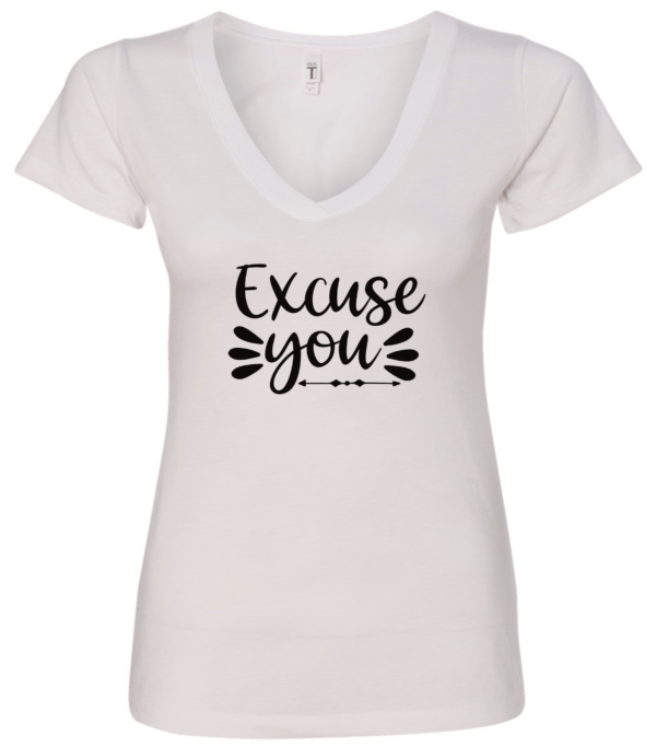 white v-neck t-shirt saying excuse you