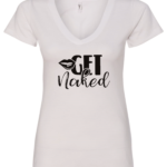 white vneck t-shirt saying get naked