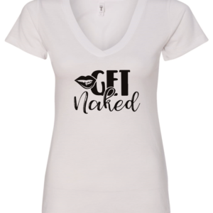 white vneck t-shirt saying get naked