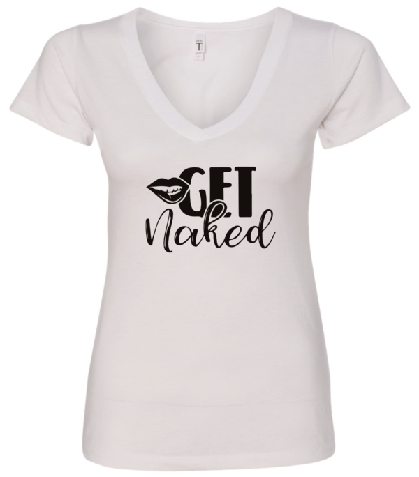 white vneck t-shirt saying get naked