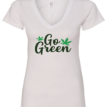 white v-neck t-shirt saying go green with two 2 green marijuana leaves