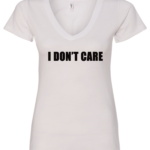 white v-neck t-shirt saying i don't care