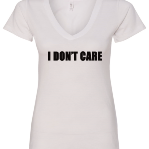 white v-neck t-shirt saying i don't care