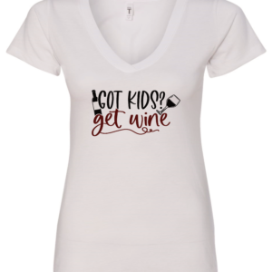 white alcohol v-neck t-shirt saying Got kids? get wine