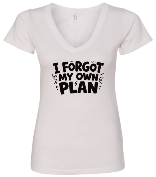 white v-neck t-shirt saying i forgot my own plan