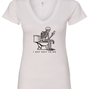 white v-neck t-shirt saying i got shit to do featuring a skeleton seated in the toilet watching the cell phone