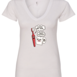 white v-neck t-shirt featuring a conversation between a red toothbrush and a toilet paper, toothbrush says i hate my job and toilet paper answered oh! please