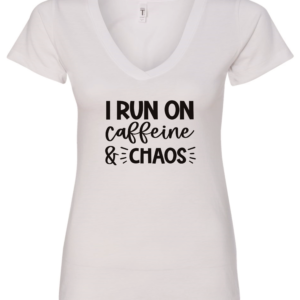 white v-neck t-shirt saying i run on caffeine and chaos