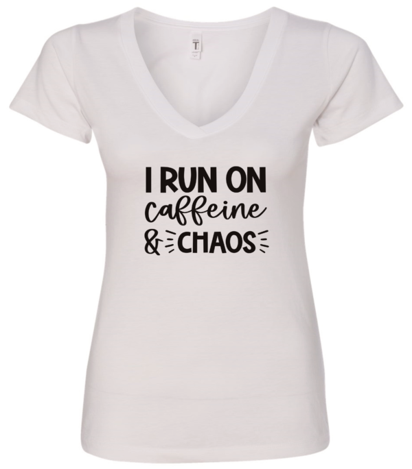 white v-neck t-shirt saying i run on caffeine and chaos