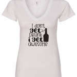 white alcohol v-neck t-shirt saying I don't get drunk i get awesome