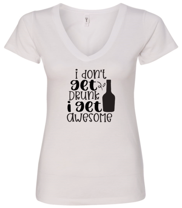 white alcohol v-neck t-shirt saying I don't get drunk i get awesome