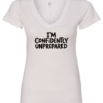 white v-neck t-shirt saying i'm confidently unprepared