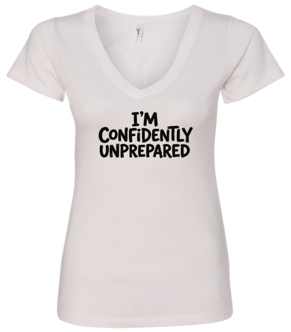 white v-neck t-shirt saying i'm confidently unprepared