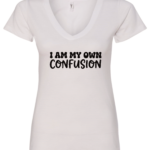 white v-neck t-shirt saying i am my own confusion