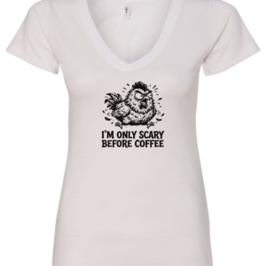 white v-neck t-shirt saying i'm only scary before coffee featuring a mad chicken
