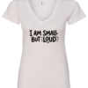white v-neck t-shirt saying i am small but loud