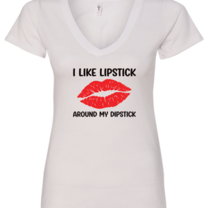 white v-neck t-shirt with a huge red lips mouth saying i like lipstick around my dipstick