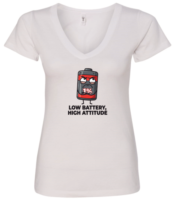white v-neck t-shirt with a battery icon with a mad face saying low battery high attitude