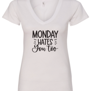 white v-neck t-shirt saying monday hates you too