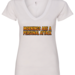 white v-neck t-shirt saying morning are a personal attack