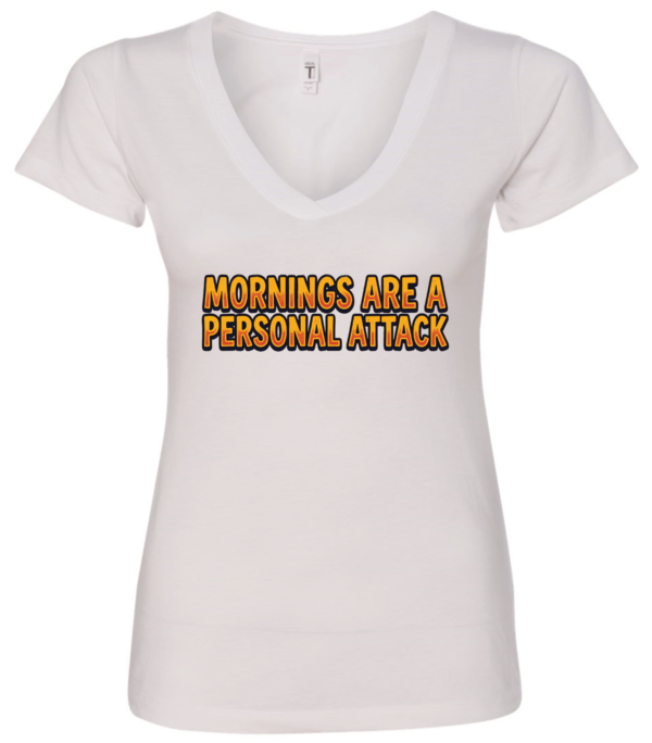 white v-neck t-shirt saying morning are a personal attack