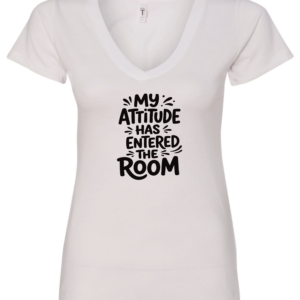 white v-neck t-shirt saying my attitude has entered the room