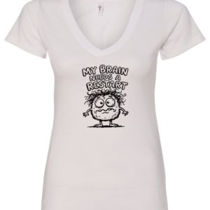 white v-neck t-shirt saying my brain needs a restart