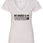 white v-neck t-shirt saying my energy is on pause