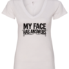 white v-neck t-shirt saying my face has answers