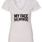 white v-neck t-shirt saying my face has answers