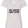 white v-neck t-shirt saying my ideas are loud