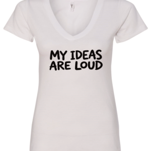 white v-neck t-shirt saying my ideas are loud