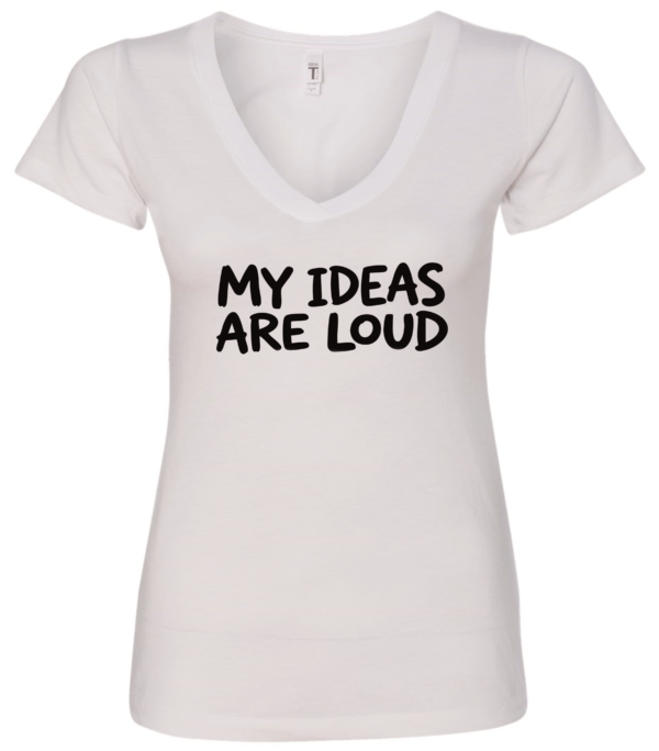 white v-neck t-shirt saying my ideas are loud
